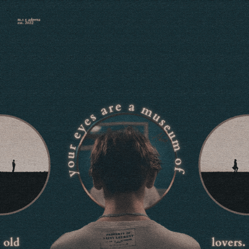 Your eyes are a museum of old lovers.
